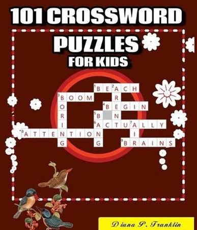 101 Crossword Puzzles for Kids: A Fun and Challenging Puzzle Book by Diana P. Fr