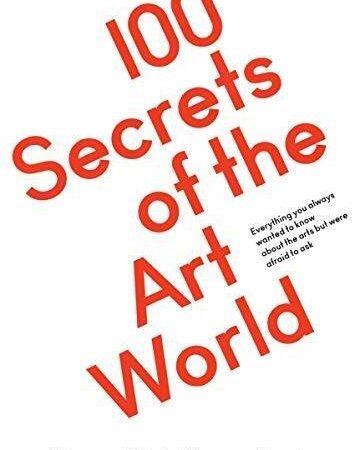 100 Secrets of the Art World: Everything You Always Wanted to Know from A - GOOD