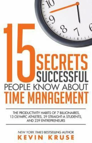 15 Secrets Successful People Know About Time Management: The Productivity...