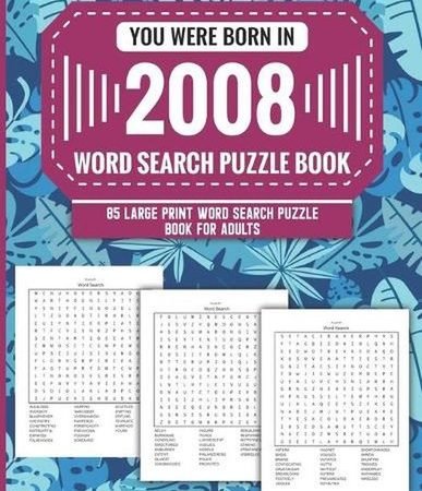 You Were Born In 2008: Word Search Puzzle Book For Adults: Large Print 85 Word S