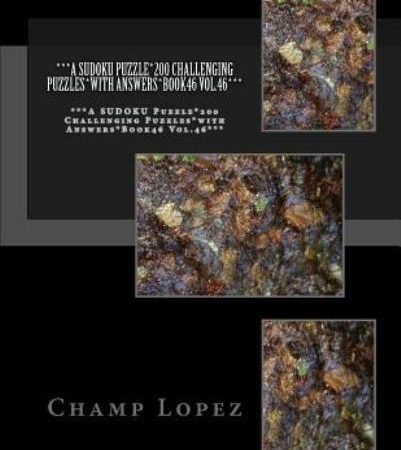 ***A Sudoku Puzzle*200 Challenging Puzzles*With Answers*Book46 Vol 46***: *...
