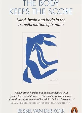 The Body Keeps the Score: Brain, Mind, and Body in the transformation of Trauma
