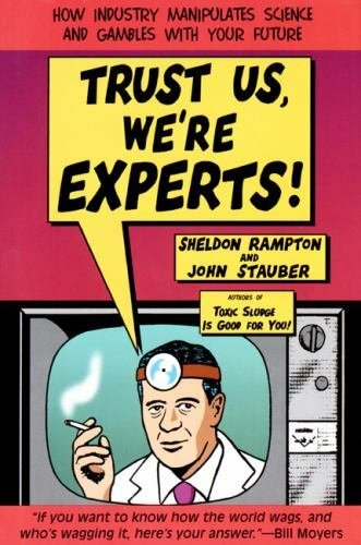 Trust Us, We're Experts: How Industry Manipulates Science and gambles with...