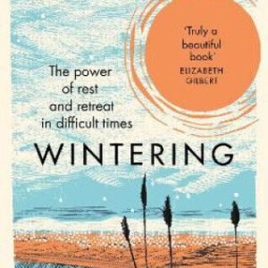 Wintering: The Power of Rest and Retreat in Difficult Times by Katherine May`