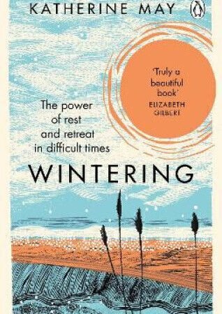 Wintering: The Power of Rest and Retreat in Difficult Times by Katherine May`