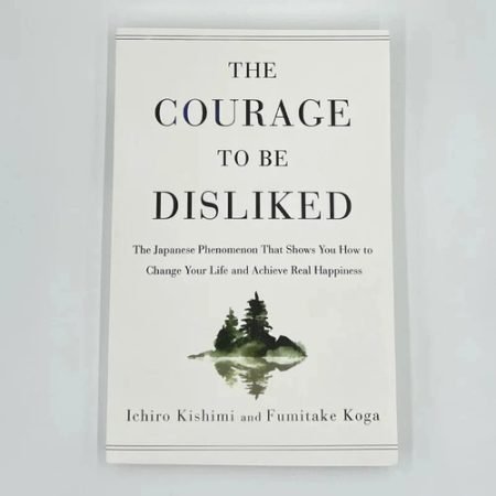 The Courage To Be Disliked How To Free Yourself Change Your Life (Paperback)