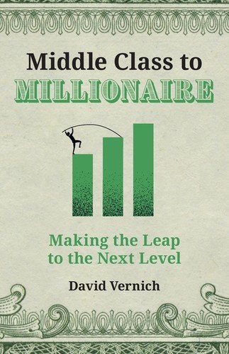 Middle Class To Millionaire: Making The Leap To The Next Level