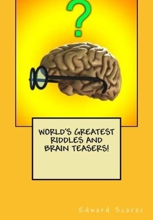 World's Greatest Riddles and Brain Teasers! By Edward Scarzi