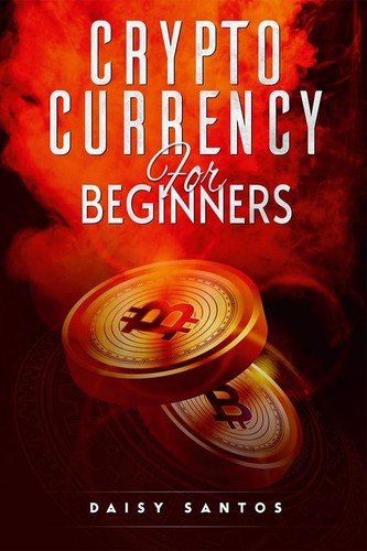 CRYPTOCURRENCY FOR BEGINNERS : An Investing and Trading Guide for Bitcoin and Ot