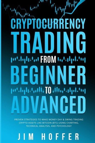 Cryptocurrency Trading from Beginner to Advanced: Proven Strategies to Make Mone