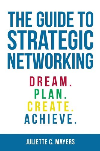 The Guide to Strategic Networking: Dream. Plan. Create. Achieve. - paperback...