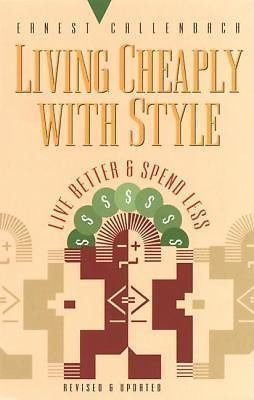 Living Cheaply with Style: Live Better and Spend Less by Callenbach, Ernest