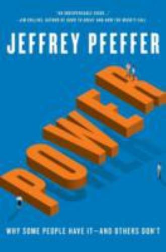 Power : Why Some People Have It--And Others Don't by Jeffrey Pfeffer (2010,...