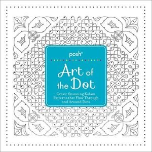 POSH ART OF THE DOT: CREATE STUNNING KOLAM PATTERNS THAT By Andrews Mcmeel Mint