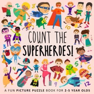 Count the Superheroes!: A Fun Picture Puzzle Book for 2-5 Year Olds (Countin...
