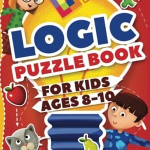 Logic Puzzles for Kids Ages 8-10: Ultimate Logic Puzzle Challenges for Kids ...