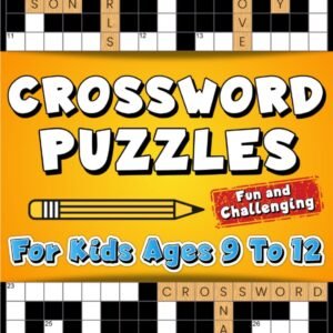 Crossword Puzzles for Kids Ages 9 to 12: Fun and Challenging Crossword Puzzl...
