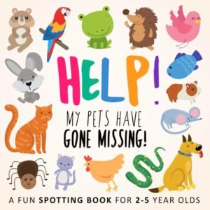 Help! My Pets Have Gone Missing!: A Fun Spotting Book for 2-5 Year Olds (Hel...