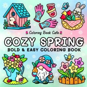 Cozy Spring: Cute Coloring Book for Adults & Teens with Easy and Bold Spring...