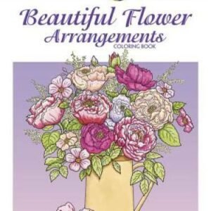 Creative Haven Beautiful Flower Arrangements Coloring Book (Adult Co - GOOD
