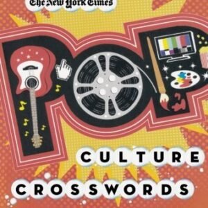 The New York Times Pop Culture Crosswords: 75 Puzzles About Movies, Music and...