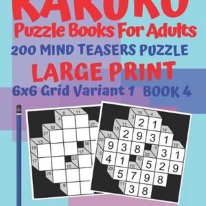 Kakuro Puzzle Books For Adults - 200 Mind Teasers Puzzle - Large Print - 6x6 Gri