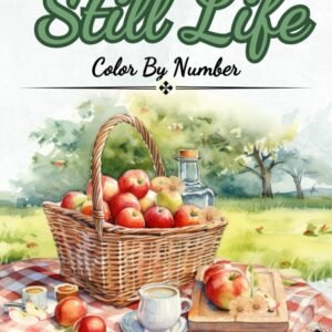 Still Life Color by Number: Color by Numbers for Adults, Seniors, Teens and Kid