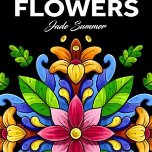 Color by Number Flowers: An Adult Coloring Book with Fun, Easy, and Relaxing Col