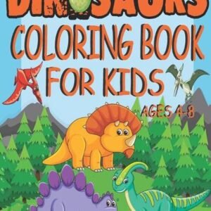 dinosaur coloring book for kids ages 4-8: perfect Dinosaur Coloring Book for Boy