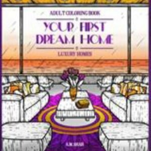 Adult Coloring Book Luxury Homes: Your First Dream Home