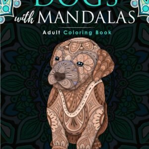 Dogs with Mandalas - Adult Coloring Book: More than 50 cute, loving and beautifu