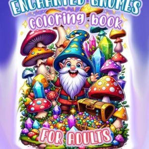 Enchanted Gnomes Coloring Book for Adults: Magical Gardens, Fantasy Forest Gnome