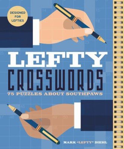 Lefty Crosswords : 75 Puzzles about Southpaws Spiral Mark Diehl
