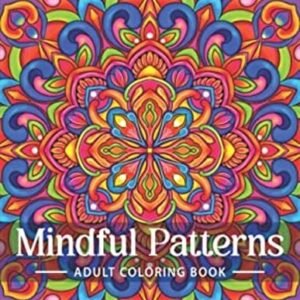 Mindful Patterns Large Print Adult Coloring Book for Women: an Adult Coloring Bo