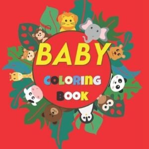 Baby Coloring Book: 50 Pages of Animals and Objects to Color for Kids ages 1-5 b