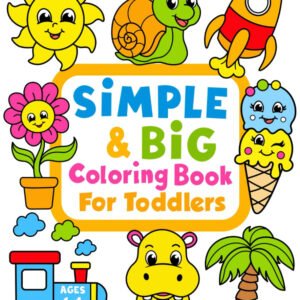 Simple & Big Coloring Book for Toddler: 100 Easy and Fun Coloring Pages for Kids