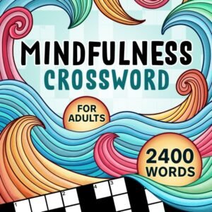 Mindfulness: Mindful Crossword Puzzles Book for Adults with 2400 Words to Re...