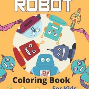 ROBOT Coloring Book For Kids: Fun Robot Coloring Book, Awesome gifts for Childre