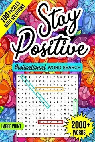 Stay Positive Word Search : Motivational Large Print Word Search Puzzle Book for