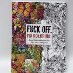 Fuck Off, I'm Coloring: Unwind with 50 Obnoxiously Fun Swear Word Coloring