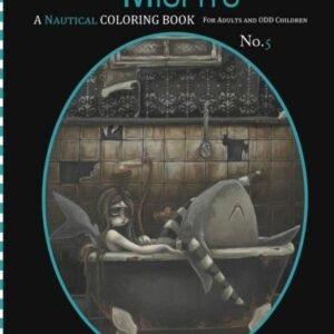 Misfits A Nautical Coloring Book For Adults And Odd Children: Mermaids, Pir...