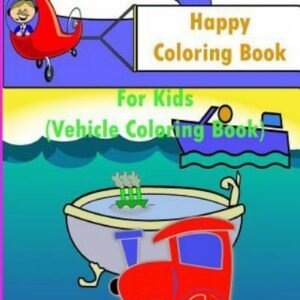 Happy Coloring Book for Kids : Kids Coloring Books Ages 4-8 (Vehicle Coloring...