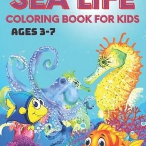 Sea Life Coloring Book for Kids Ages 3-7: A Coloring Book For Kids Ages 3-7 Feat