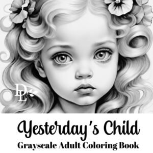 Yesterday's Child - Grayscale Adult Coloring Book: 50 Lovely Portraits to Color
