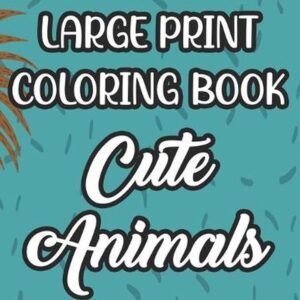 Large Print Coloring Book Cute Animals: Art Activity Pages For Children, Adorabl