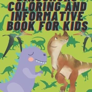 dinosaurs coloring and informative book for kids.: amazing coloring book for all