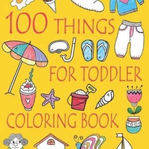 100 Things For Toddler Coloring Book: Easy and Big Coloring Books for Toddlers: