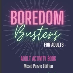 Boredom Busters for Adults - Adult Activity Book Mixed Puzzle Edition by Leigh W