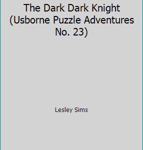 The Dark Dark Knight (Usborne Puzzle Adventures No. 23) by Lesley Sims