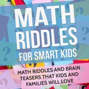 Math Riddles For Smart Kids: Math Riddles And Brain Teasers That Kids And Fa...